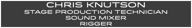 CHRIS KNUTSON STAGE PRODUCTION TECHNICIAN SOUND MIXER RIGGER